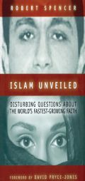 Islam Unveiled: Disturbing Questions About the World's Fastest Growing Faith, by Robert Spencer Paperback Book