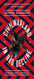 CivilWarLand in Bad Decline: Stories and a Novella by George Saunders Paperback Book