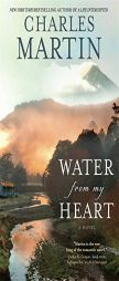 Water from My Heart: A Novel by Charles Martin Paperback Book