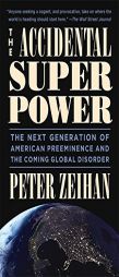 The Accidental Superpower: The Next Generation of American Preeminence and the Coming Global Disorder by Peter Zeihan Paperback Book