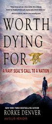 Worth Dying for: A Navy Seal's Call to a Nation by Rorke Denver Paperback Book