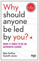 Why Should Anyone Be Led by You? With a New Preface by the Authors: What It Takes to Be an Authentic Leader by  Paperback Book
