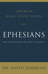 Ephesians: The Inheritance We Have in Christ by David Jeremiah Paperback Book