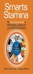 Smarts and Stamina: The Busy Person's Guide to Optimal Health and Performance by Kathryn Britton Paperback Book