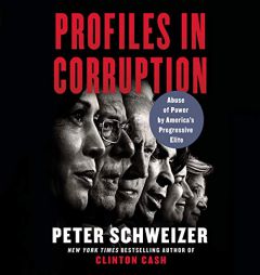 Profiles in Corruption: Abuse of Power by America's Progressive Elite by Peter Schweizer Paperback Book