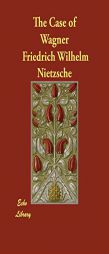 The Case of Wagner by Friedrich Wilhelm Nietzsche Paperback Book