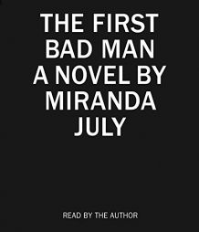 The First Bad Man: A Novel by Miranda July Paperback Book
