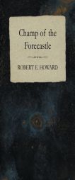 Champ of the Forecastle by Robert E. Howard Paperback Book