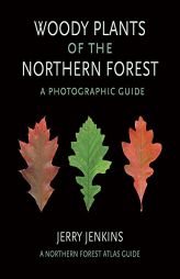 Woody Plants of the Northern Forest: A Photographic Guide (The Northern Forest Atlas Guides) by Jerry Jenkins Paperback Book