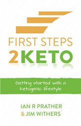 First Steps 2 Keto: Getting Started with a Ketogenic Lifestyle by Ian Prather Paperback Book