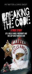 Breaking the Code: A True Story by a Hells Angel President and the Cop Who Pursued Him by Pat Matter Paperback Book
