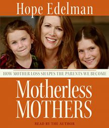 Motherless Mothers: How Mother Loss Shapes the Parents We Become by Hope Edelman Paperback Book