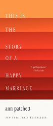 This Is the Story of a Happy Marriage by Ann Patchett Paperback Book