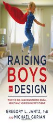 Raising Boys by Design: What the Bible and Brain Science Reveal about What Your Son Needs to Thrive by Gregory L. Jantz Paperback Book
