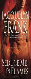 Seduce Me in Flames: A Three Worlds Novel by Jacquelyn Frank Paperback Book