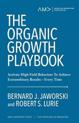 The Organic Growth Playbook: Activate High-Yield Behaviors To Achieve Extraordinary Results—Every Time (American Marketing Association Leadership Se by Bernard J. Jaworski Paperback Book