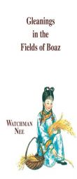 Gleaning in the Fields of Boaz by Watchman Nee Paperback Book