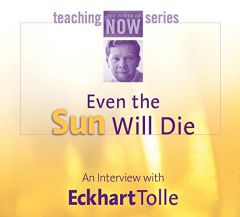 Even the Sun Will Die: An Interview With Eckhart Tolle by Eckhart Tolle Paperback Book