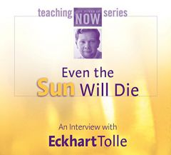Even the Sun Will Die: An Interview With Eckhart Tolle by Eckhart Tolle Paperback Book