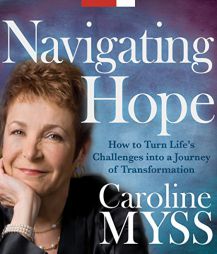 Navigating Hope: How to Turn Life's Challenges into a Journey of Transformation by Caroline Myss Paperback Book