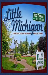 Little Michigan: A Nostalgic Look at Michigan’s Smallest Towns (Tiny Towns) by Kathryn Houghton Paperback Book