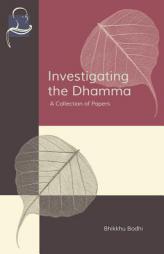 Investigating the Dhamma: A Collection of Papers by Bhikkhu Bodhi Paperback Book
