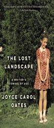 The Lost Landscape: A Writer's Coming of Age by Joyce Carol Oates Paperback Book