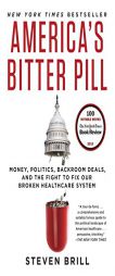 America's Bitter Pill: Money, Politics, Backroom Deals, and the Fight to Fix Our Broken Healthcare System by Steven Brill Paperback Book