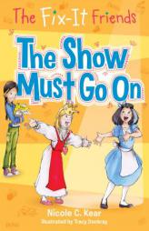The Fix-It Friends: The Show Must Go On by Nicole C. Kear Paperback Book
