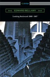 Looking Backward: 2000 - 1887 (with an Introduction by Sylvester Baxter) by Edward Bellamy Paperback Book