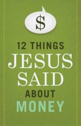 12 Things Jesus Said about Money by B&h Editorial Paperback Book