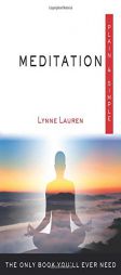 Meditation, Plain & Simple: The Only Book You'll Ever Need by Lynne Lauren Paperback Book