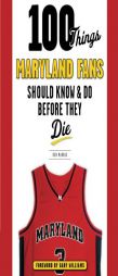 100 Things Maryland Fans Should Know & Do Before They Die by Don Markus Paperback Book