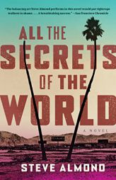All the Secrets of the World: A Novel by Steve Almond Paperback Book