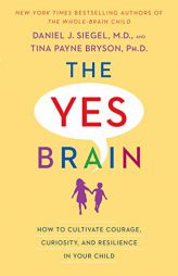 The Yes Brain: How to Cultivate Courage, Curiosity, and Resilience in Your Child by Daniel J. Siegel Paperback Book