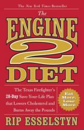 The Engine 2 Diet: The Texas Firefighter's 28-Day Save-Your-Life Plan that Lowers Cholesterol and Burns Away the Pounds by Rip Esselstyn Paperback Book