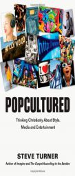 Popcultured: Thinking Christianly about Style, Media and Entertainment by Steve Turner Paperback Book
