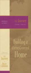 Building a Christ-Centered Home: The Journey Study Series by Billy Graham Paperback Book
