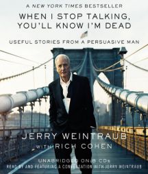 When I Stop Talking, You'll Know I'm Dead: Useful Stories from a Persuasive Man by Jerry Weintraub Paperback Book