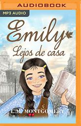 Emily, Lejos de Casa (Narración en Castellano) (Emily, La De Luna Nueva, 2) by Lucy Maud Montgomery Paperback Book