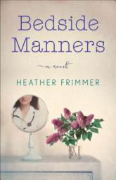 Bedside Manners: A Novel by Heather Frimmer Paperback Book