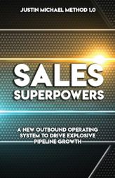 Sales Superpowers: A New Outbound Operating System To Drive Explosive Pipeline Growth (Justin Michael Method) by Justin Michael Paperback Book