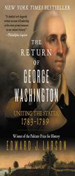The Return of George Washington: 1783-1789 by Edward Larson Paperback Book