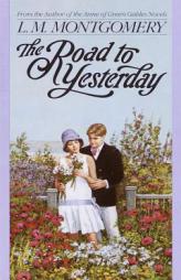 The Road to Yesterday (L.M. Montgomery Books) by Lucy Maud Montgomery Paperback Book