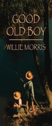 Good Old Boy: A Delta Boyhood by Willie Morris Paperback Book