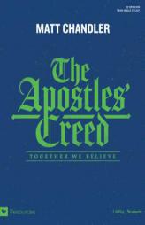 The Apostles' Creed - Teen Bible Study: Together We Believe by Matt Chandler Paperback Book