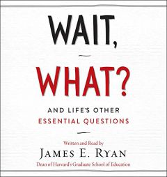 Wait, What? And Life's Other Essential Questions by James E. Ryan Paperback Book