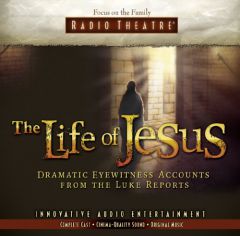 The Life of Jesus: Dramatic Eyewitness Accounts from the Luke Reports (Radio Theatre) by Focus on the Family Paperback Book