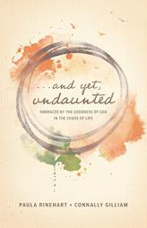 And Yet, Undaunted: Embraced by the Goodness of God in the Chaos of Life by Paula Rinehart Paperback Book