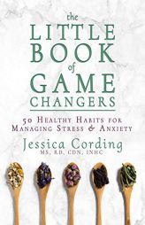 The Little Book of Game Changers: 50 Healthy Habits for Managing Stress & Anxiety by Jessica Cording Paperback Book